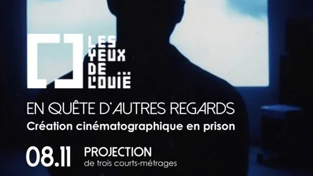 Une expérience de création cinématographique en prison avec Les Yeux de l’Ouïe