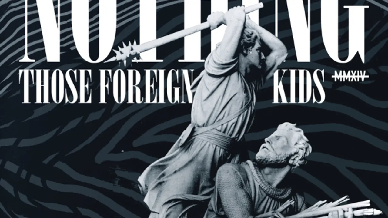 NOTHING + THOSE FOREIGN KIDS