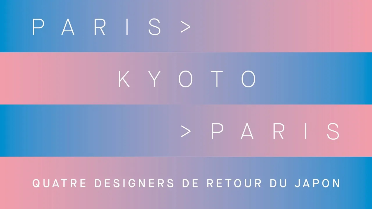[SUR INVITATION/DESIGN] Paris > Kyoto > Paris. Quatre designers de retour du Japon