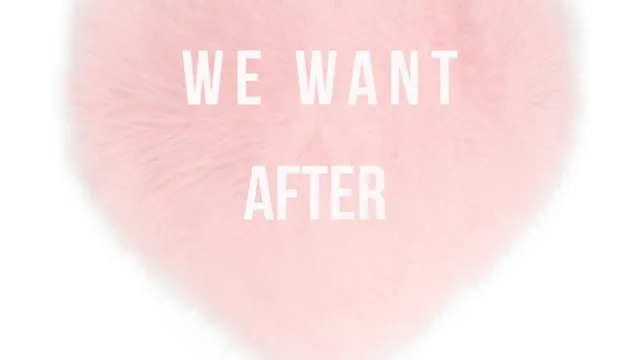 We Want After