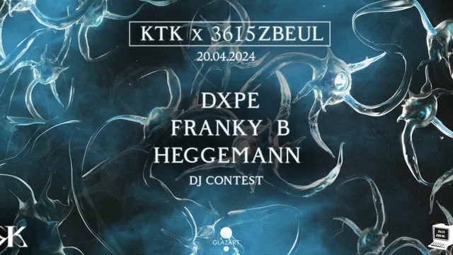 KTK X 3615 ZBEUL : DXPE, FRANKY B, MIKA HEGGEMANN & more