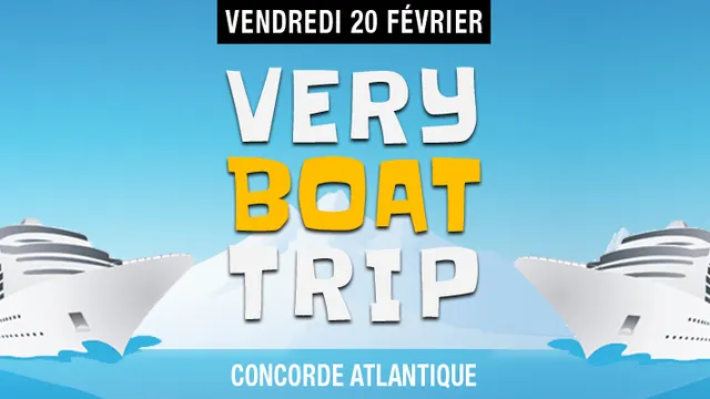 VERY BOAT TRIP - 15€ + 3 CONSOS