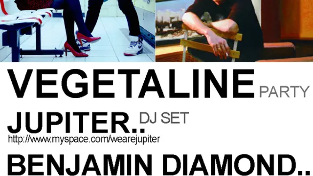 VEGETALINE w Jupiter / Benjamin Diamond / Dee Nice