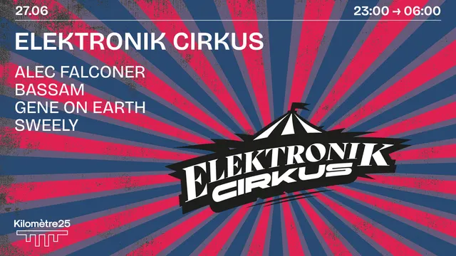 ELEKTRONIK CIRKUS X KM25 : SWEELY, GENE ON EARTH & MORE