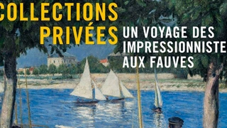 Collections Privées, un voyage des Impressionnistes aux Fauves