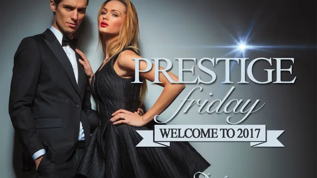 PRESTIGE FRIDAY - WELCOME TO 2017