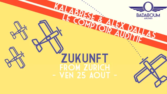 Badaboum Airlines/ Zurich’s Zukunft w/ Kalabrese + Alex Dallas