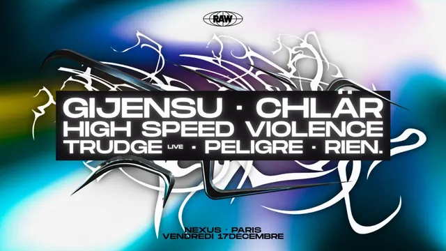 RAW • Gijensu, Chlär, High Speed Violence, Trudge, Peligre, Rien.