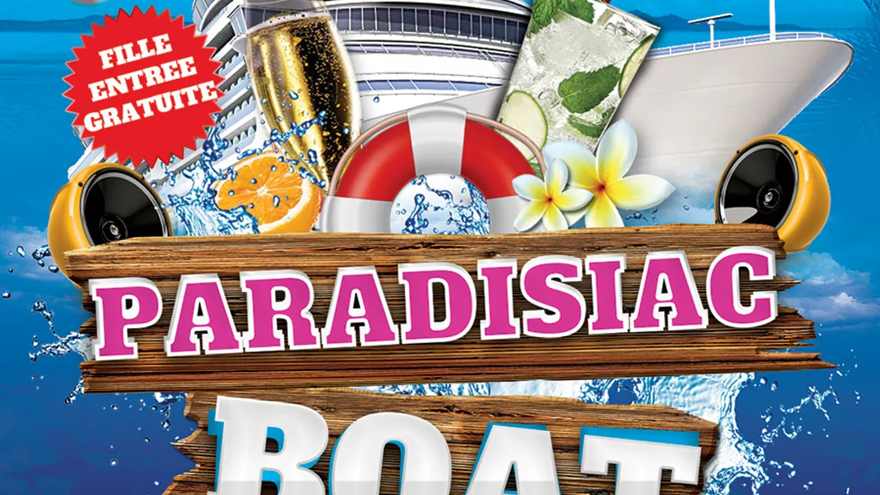 PARADISIAC BOAT (FILLE=GRATUIT, DEUX AMBIANCES, OPEN BAR, BATEAU GEANT, MOJITOS, TERRASSE GEANTE...)