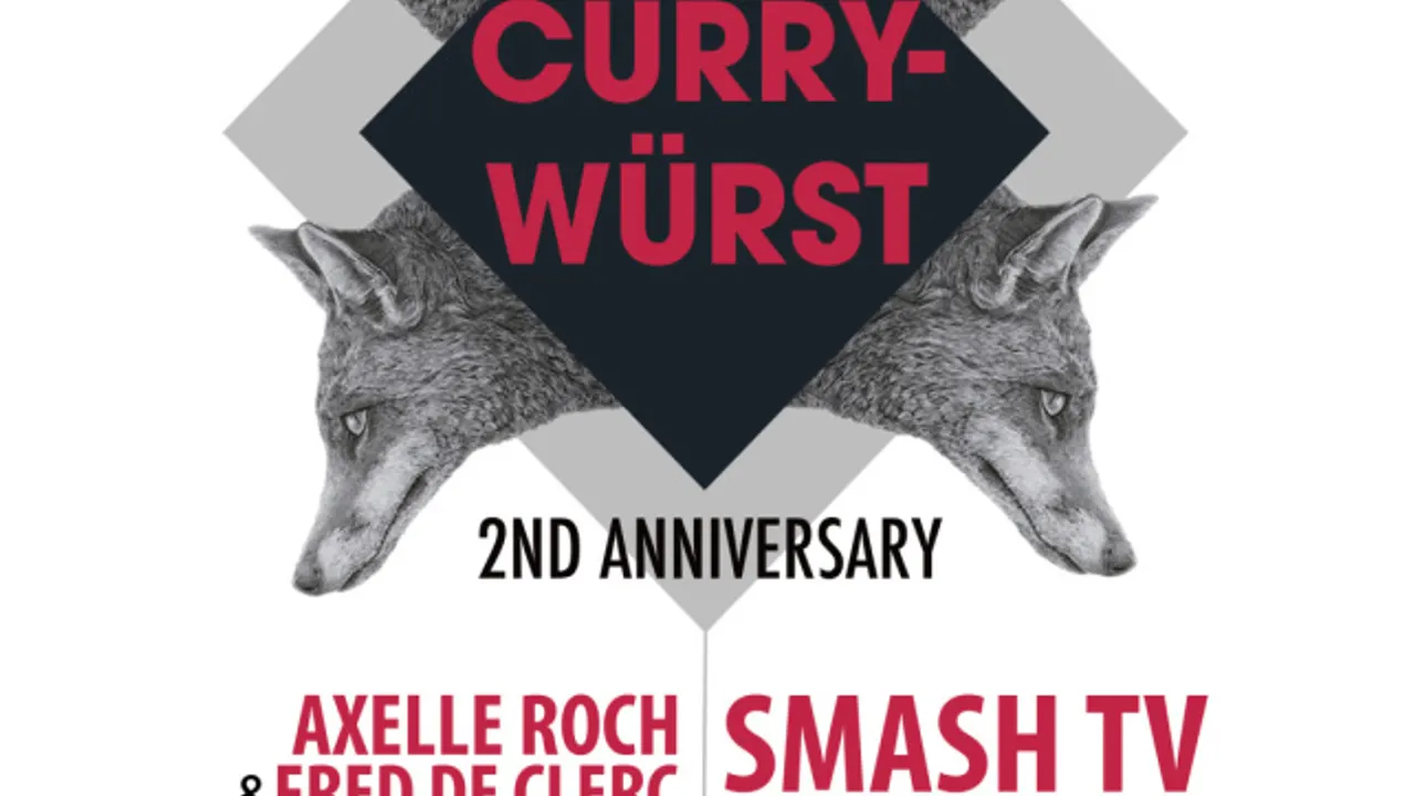 CurryWürst 2ND Anniversary w Smash TV + LOU Berlinger +Alan Aaron + Axelle Roch + Fred de Clerc