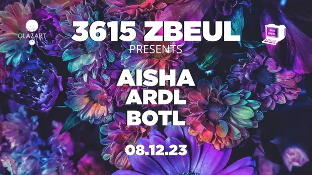 3615 ZBEUL x GLAZART : AISHA, ARDL & BOTL