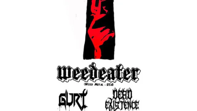 WEEDEATER + GURT + DEAD EXISTENCE