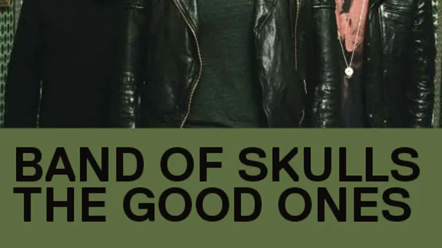 BAND OF SKULLS + THE GOOD ONES