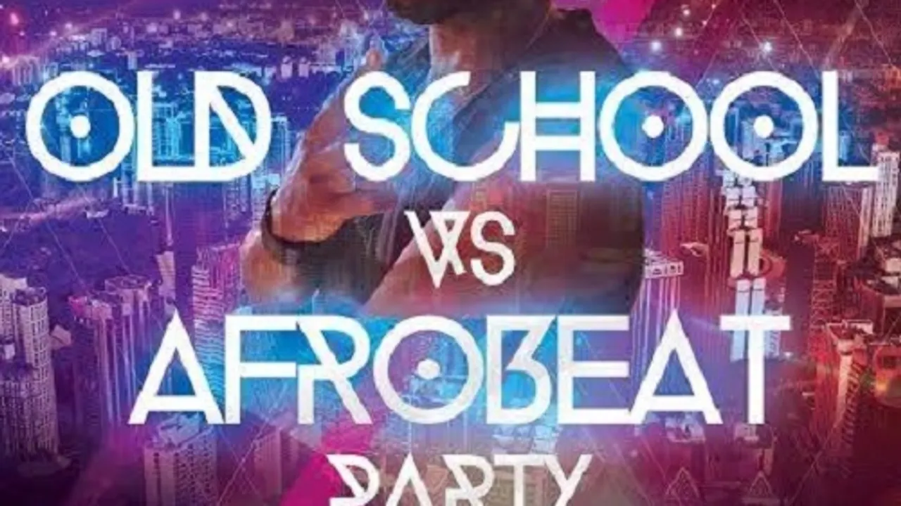 Old School VS Afrobeat PARTY