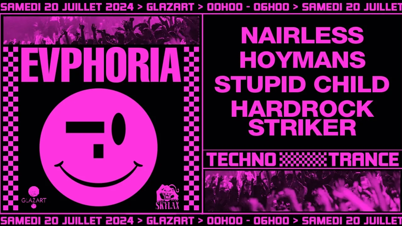 Samedi 20 Juillet ➪ Evphoria x Glazart w/ Nairless, Hoymans, Stupid Child & Hardrock Striker 