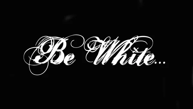 "Be White..."