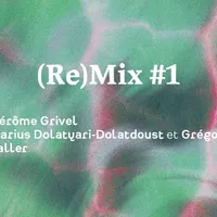 (Re)Mix #1 ~ Jérôme Grivel | Darius Dolatyari-Dolatdoust et Grégoire Schaller