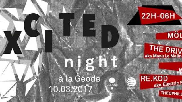 Excited NIGHT à La Géode w/ Möd3rn, DNGLS, Re Kod, The Driver