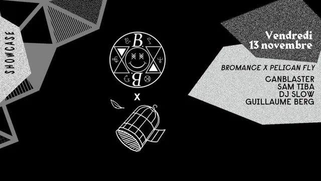 BROMANCE x PELICAN FLY : CANBLASTER - SAM TIBA - DJ SLOW - GUILLAUME BERG