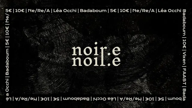NOIR.E // Episode VII : Ne/Re/A • Lea Occhi