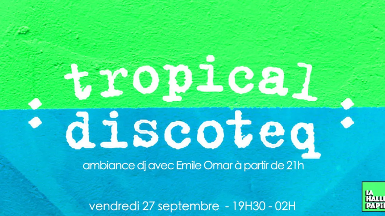 Tropical Discoteq <> La Halle Papin