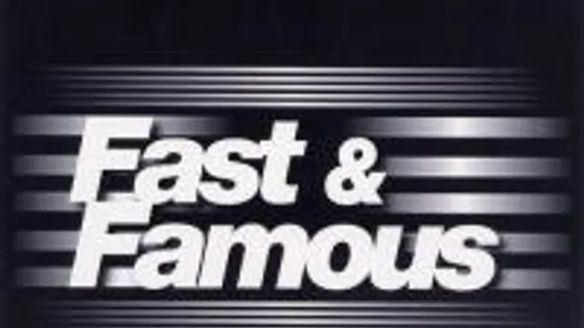 Fast & Famous