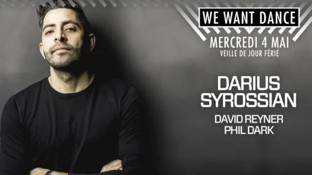 WE WANT DANCE : DARIUS SYROSSIAN (HOT CREATIONS / DO NOT SLEEP) & guests