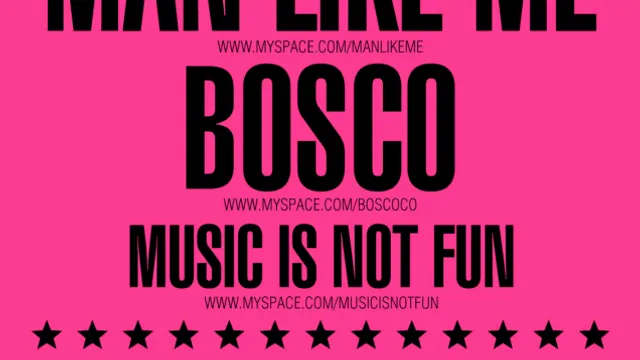 MAN LIKE ME + BOSCO + MUSIC IS NOT FUN