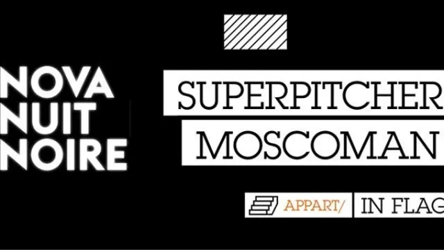 NOVA NUIT NOIRE = SUPERPITCHER & MOSCOMAN