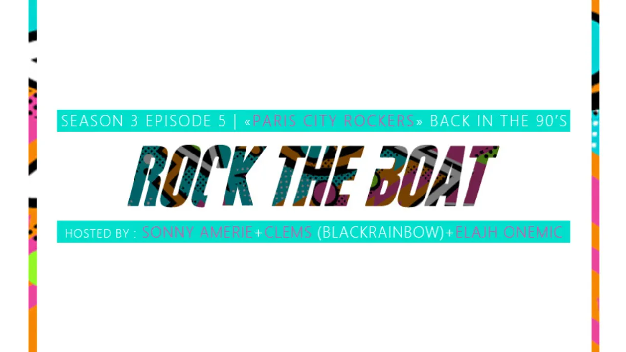 ROCK THE BOAT SEASON III EP IV « Back To The 90’s » feat Clems (BLACKRAINBOW)