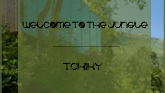 Welcome To The Jungle // Tchiky