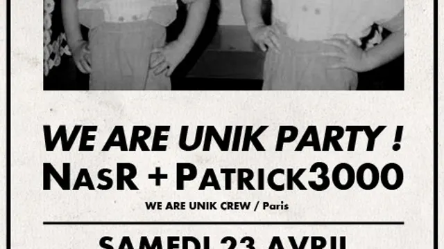WE ARE UNIK PARTY ! with NasR & Patrick3000