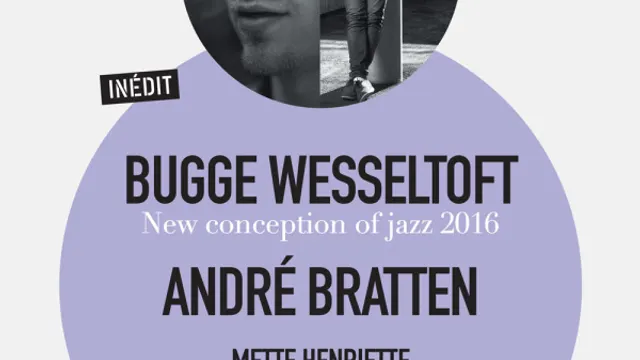 FESTIVAL D'ÎLE DE FRANCE | BUGGE WESSELTOFT + ANDRE BRATTEN + METTE HENRIETTE