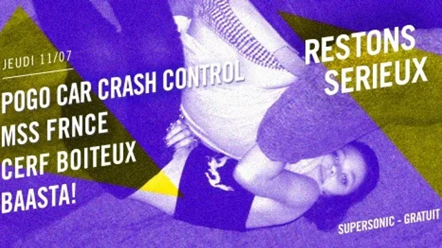FESTIVAL RESTONS SERIEUX #4 : Pogo Car Crash Control • Mss Frnce • Cerf Boiteux • Baasta!