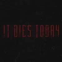 It Dies Today