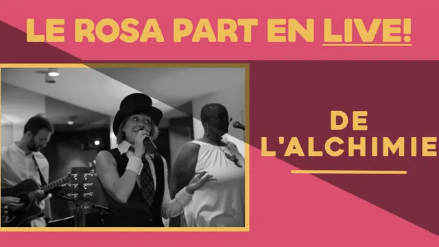 Le Rosa part en live avec De l'Alchimie