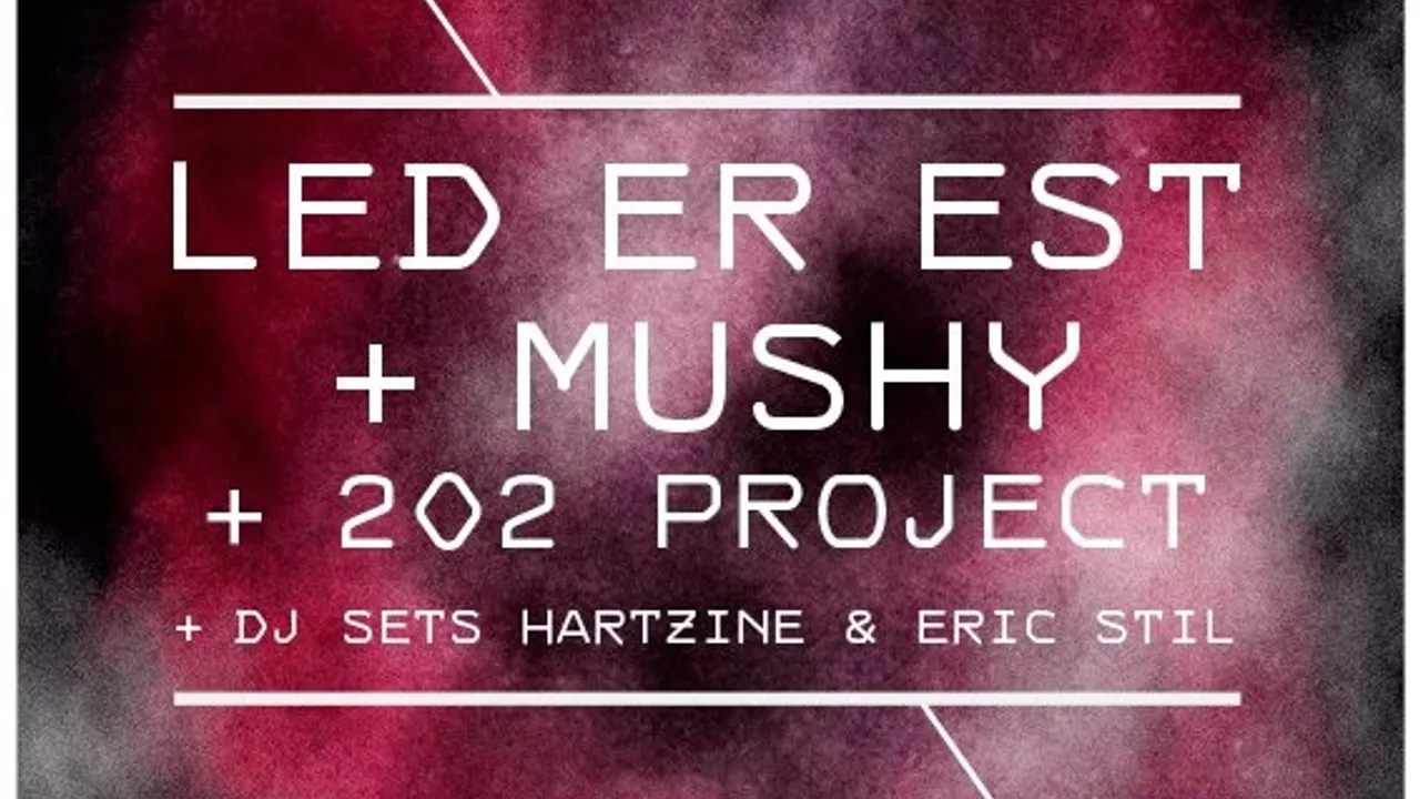 Led Er Est + Mushy + 202 Project