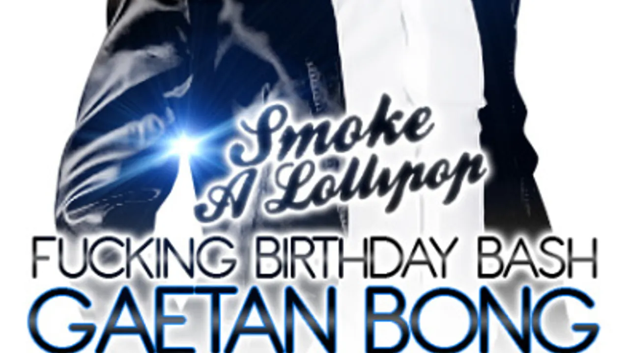 SMOKE A LOLLIPOP SPECIALE : FUCKING BIRTHDAY BASH GAETAN BONG