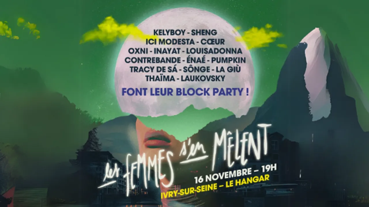 La Block Party Les Femmes S'en Mêlent avec KELYBOY + TRACY DE SA + CHRYSALIDE + PUMPKIN + SONGE