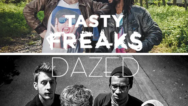 Tasty Freaks + Dazed