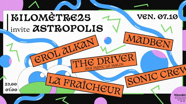 Astropolis x Kilomètre25 : Erol Alkan • Madben • The Driver (aka Manu Le Malin) • La Fraîcheur
