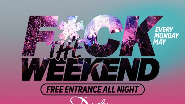 F*ck The Weekend !