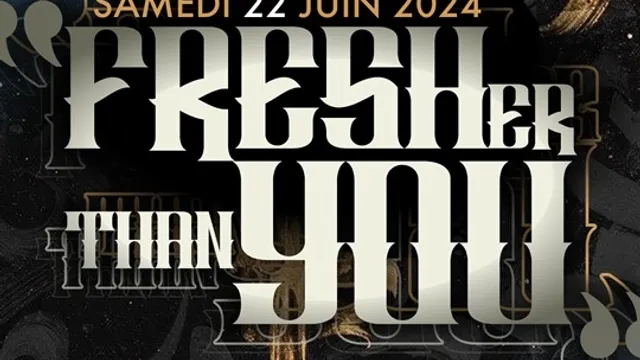 FRESHER THAN YOU - GRATUIT POUR LES FEMMES AVANT 1H