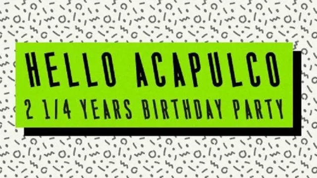 Hello Acapulco : 2¼ Years Birthday Party