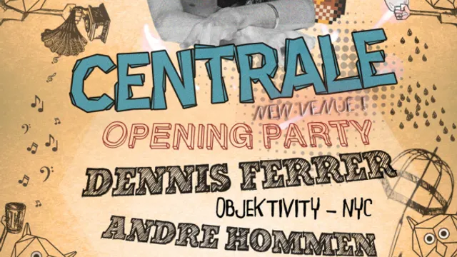 OPENING La Centrale with Dennis Ferrer & André Hommen