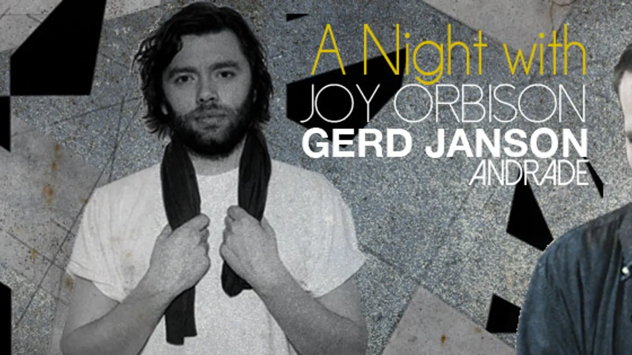 A NIGHT with...Joy Orbison, Gerd Janson, Andrade