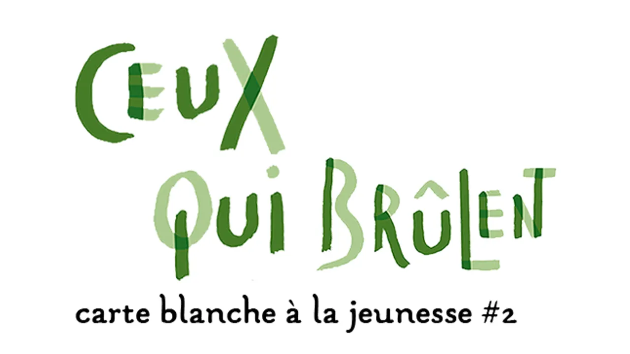 Ceux qui brûlent : carte blanche à la jeunesse #2