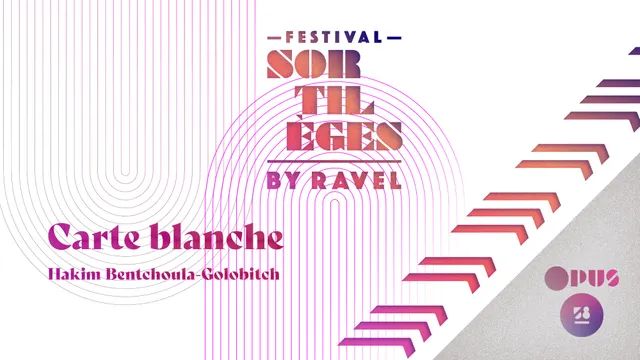 Festival Sortilèges by Ravel - Carte blanche Hakim BENTCHOUALA-GOLOBITCH