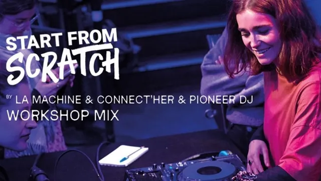 ATELIERS PIONEER DJ ”START FROM SCRATCH” POUR DJ DÉBUTANTES