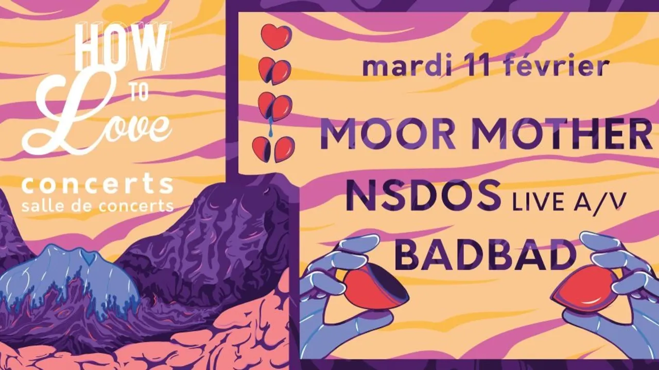  HOW TO LOVE : JOUR 1 / MOOR MOTHER / NSDOS / BADBAD